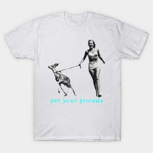 Pet Your Friends T-Shirt
